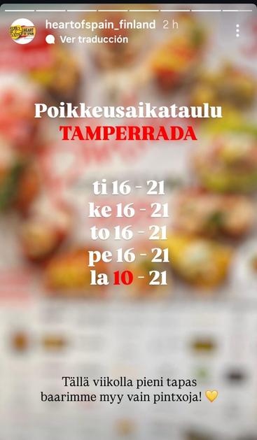 Screenshot from Instagram of the opening hours of Hearth of Spain during the Tamperrada pintxo festival in Tampere in Finnish. Tuesday to Friday 16-21 and Saturday 10-21. The text in Finnish reads: "Poikkeusaikataulu TAMPERRADA" and "Tällä viikolla pieni tapas baarimme myy vain pintxoja!" beside the opening hours